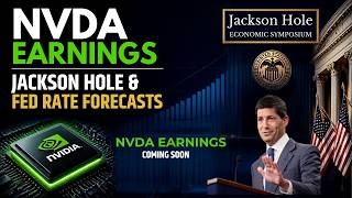 NVDA Earnings, Jackson Hole & Fed Rate Forecasts!