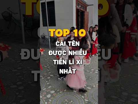 Top 10 cái tên được nhiều tiền lì xì nhất
