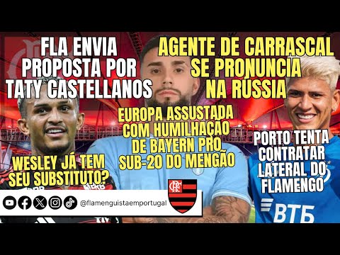 PROPOSTA POR CASTELLANOS | AGENTE DE CARRASCAL FALA | SUBSTITUTO DE WESLEY? | PORTO: LATERAL DO FLA
