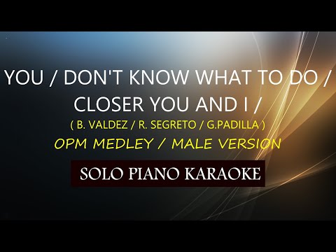 YOU / DON’T KNOW WHAT TO DO / CLOSER YOU AND I (MALE VERSION )  OPM MEDLEY ) COVER_CY