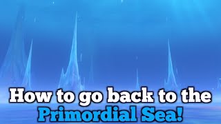 HOW TO GO BACK TO THE PRIMORDIAL SEA! | Genshin Impact