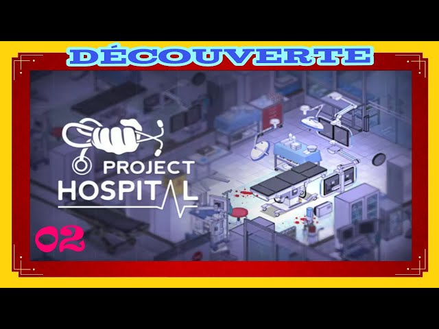 Project Hospital : Part 2 : Découverte : (FR) Nouveau mini hopital et premier patient.