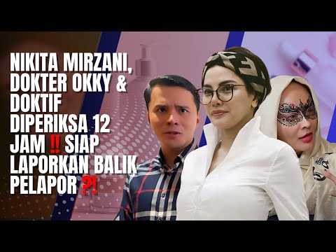 NIKITA MIRZAN, DOKTER OKKY DAN DOKTIF DIPERIKSA 12 JAM !! SIAP LAPORKAN BALIK PELAPOR !!