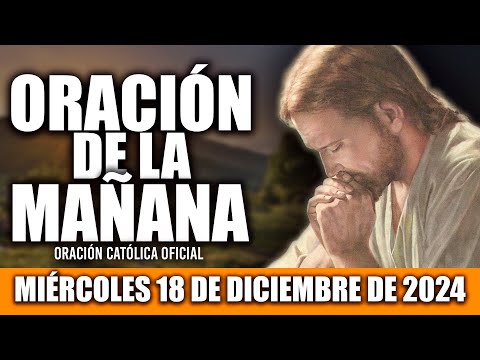 ORACION DE LA MAÑANA DE HOY MIÉRCOLES 18 DE DICIEMBRE DE 2024|Oración Católica|QUIERO AMARTE SIEMPRE