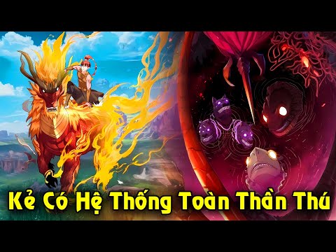 Full Trọn Bộ | Kẻ Có Hệ Thống Toàn Thần Thú, Nạp Linh Sủng Như Ăn Bánh | Review Truyện