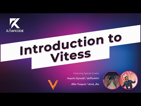 Introduction to Vitess - Deepthi Sigireddi & Alkin Tezuysal, PlanetScale with David McKay @rawkode