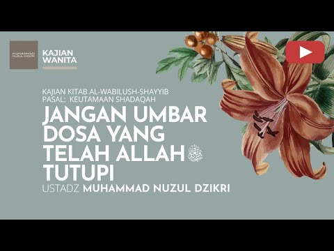 205. JANGAN UMBAR DOSA YANG TELAH ALLAH-Ta’ala TUTUPI | Kajian Wanita | Ustadz Muhammad Nuzul Dzikri