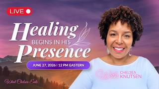 Healing Begins In His Presence
