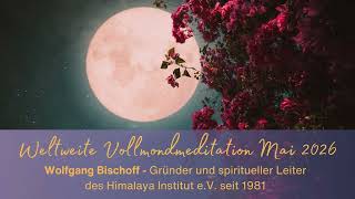 Weltweiter Vollmondmeditation mit Wolfgang Bischoff Mai 2026