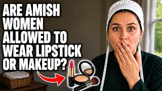 Are Amish women allowed to wear lipstick or makeup?