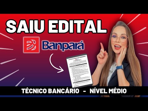 🔥 SAIU O EDITAL DO CONCURSO DO BANPARÁ 2024 | TÉCNICO BANCÁRIO - BANCO DO PARÁ