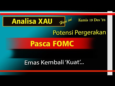 Analisa XAU Kamis 19 Des '24 II Potensi Pergerakan Pasca FOMC, Emas Akan 'Naik'...