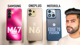 Moto Edge 70 Fusion vs Oneplus N6 vs Samsung M47 - Galati mat karna !!