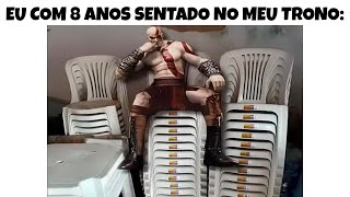 MEMES EM IMAGENS - Eu com 8 anos sentado no meu trono