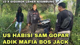 HABISI ADIK MAFIA BOS JACK SAM GOPAR PREMAN LEGENDARIS