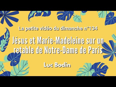 JÉSUS ET MARIE-MADELEINE SUR UN RETABLE DE NOTRE-DAME - La petite vidéo du dimanche n°134