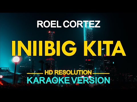 Roel Cortez – Iniibig Kita (KARAOKE Version)