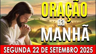 🌙ORAÇÃO DA MANHÃ DE HOJE Segunda-feira, 22 DE Setembro DE 2025 | CURA E LIBERTAÇÃO☀️