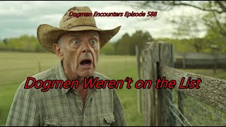 Dogmen Weren’t on the List - Dogman Encounters Episode 588