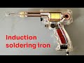 Build a beautiful induction soldering iron  12v - 220v soldering iron.