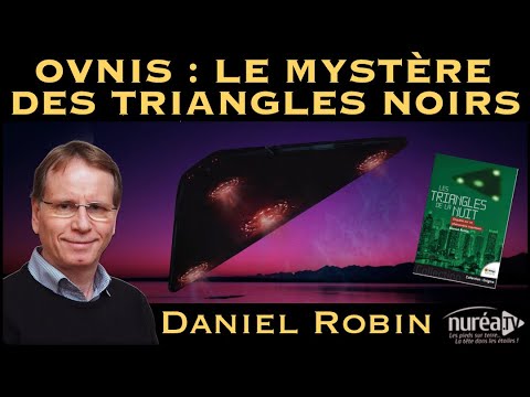 « OVNIS : Le mystère des Triangles Noirs » avec Daniel Robin