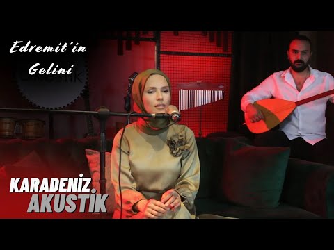 Edremit'in Gelini - İpek Karabağır | Karadeniz Akustik