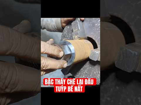 Đầu Tuýp Bể Nát Bét Gây Choáng, Cả Xưởng Tự Chế Lại Thành phẩm làm ra đúng là đẹp vô địch. P2