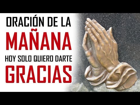 ORACION DE LA MAÑANA 🙏  HOY SOLO QUIERO DARTE GRACIAS 🙏 ORACION DE ACCION DE GRACIAS A DIOS