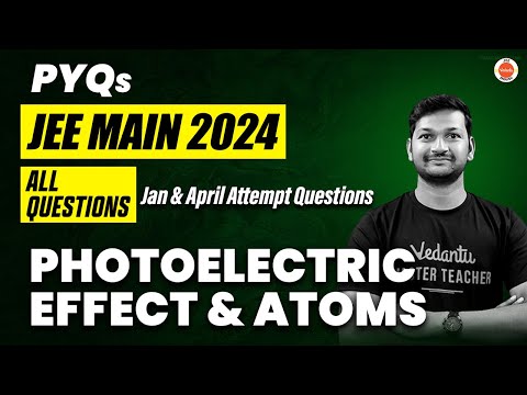 JEE Mains 2024 PYQs |  Photoelectric Effect & Atoms| Physics | Madhan Sir