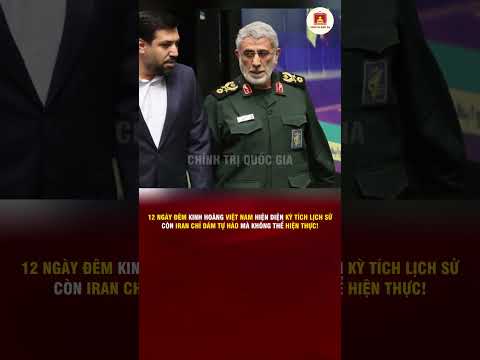 12 NGÀY ĐÊM VIỆT NAM HIỆN DIỆN KỲ TÍCH LỊCH SỬ, CÒN IRAN CHỈ DÁM TỰ HÀO MÀ KHÔNG THỂ HIỆN THỰC!
