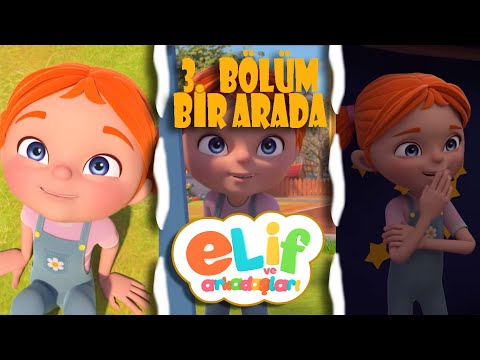Elif ve Arkadaşları - 30 Dakika - 3 Bölüm Bir Arada