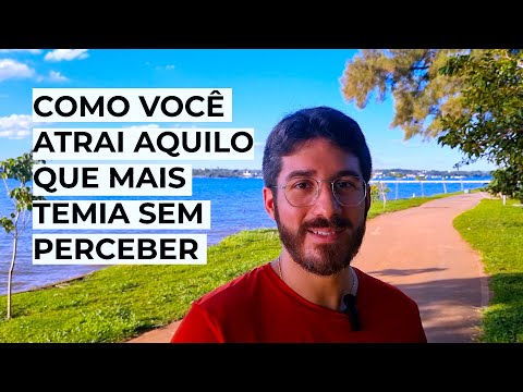 COMO VOCÊ ATRAI AQUILO QUE MAIS TEMIA SEM PERCEBER