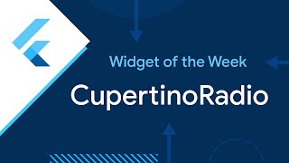CupertinoRadio (Widget of the Week)