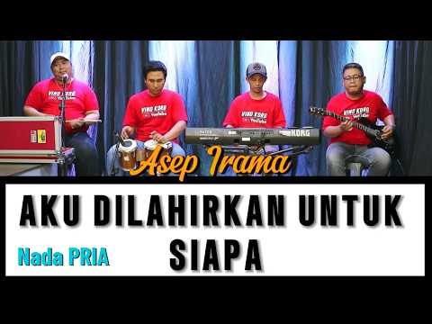 AKU DILAHIRKAN UNTUK SIAPA - KARAOKE ASEP IRAMA