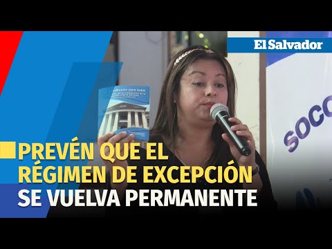 Socorro Jurídico prevé que el régimen de excepción se vuelva permanente