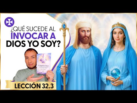 Esto sucede al hacer el llamado a la Presencia YO SOY | Lección 32.3