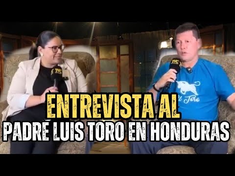 PADRE LUIS TORO es entrevistado en HONDURAS y SORPRENDE con estas palabras