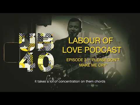 UB40 Podcast - Labour Of Love - #3 "Please Don't Make Me Cry"