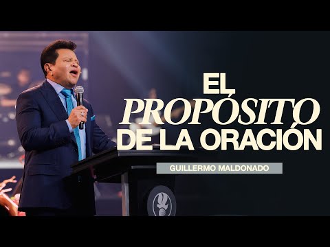 El Propósito de la Oración | Guillermo Maldonado