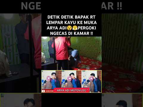 DETIK DETIK BAPAK RT LEMPAR KAYU KE MUKA ARYA ADI😵😤PERGOKI NGECAS DI KAMAR !! #feedshorts #aryaadi