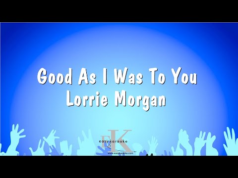 Good As I Was To You – Lorrie Morgan (Karaoke Version)
