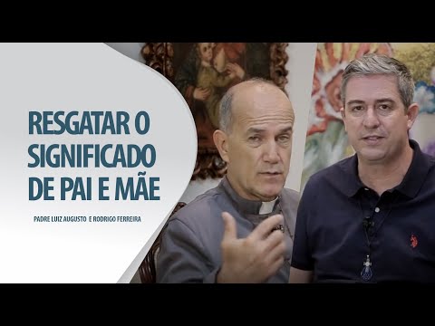 Padre Luiz Augusto: Resgatar o significado de pai e mãe