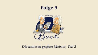 Baden in Bach Folge 9. Die anderen großen Meister Teil 2