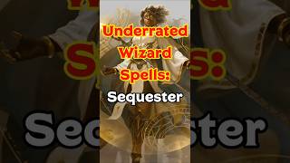 Underrated Wizard Spells: Sequester