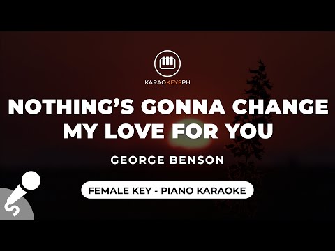 Nothing’s Gonna Change My Love For You – George Benson (Female Key – Piano Karaoke)