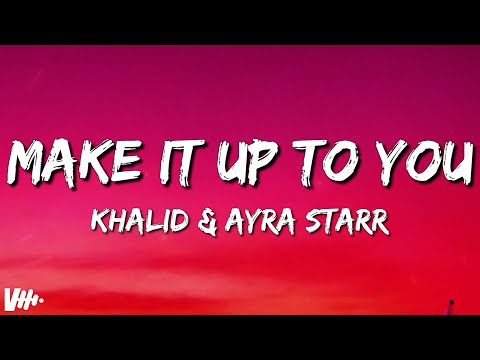 Khalid & Ayra Starr - Make It Up To You (Lyrics)