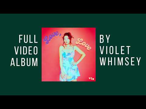 Violet Whimsey - &quot;Love, Love&quot; (Official Debut Album)