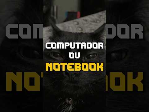 QUAL É MELHOR? Computador ou NOTEBOOK?