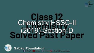 Chemistry HSSC-II (2019)-Section-D