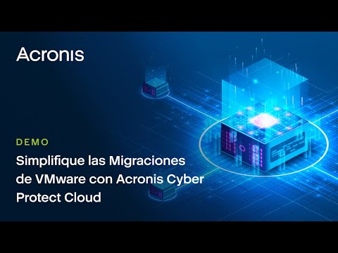 Simplifique las Migraciones de VMware con Acronis Cyber Protect Cloud